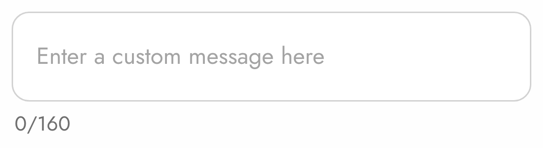 The empty input: Enter a custom message here, and 0/160 below it