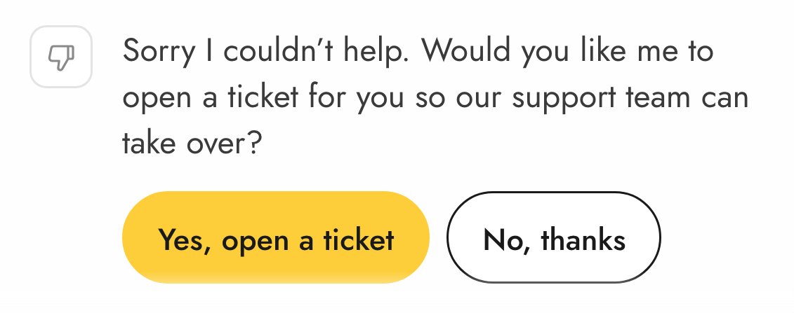 The hand-off offer under a thumbs-down icon: Sorry I couldn't help. Would you like me to open a ticket for you so our support team can take over? with Yes, open a ticket and No, thanks