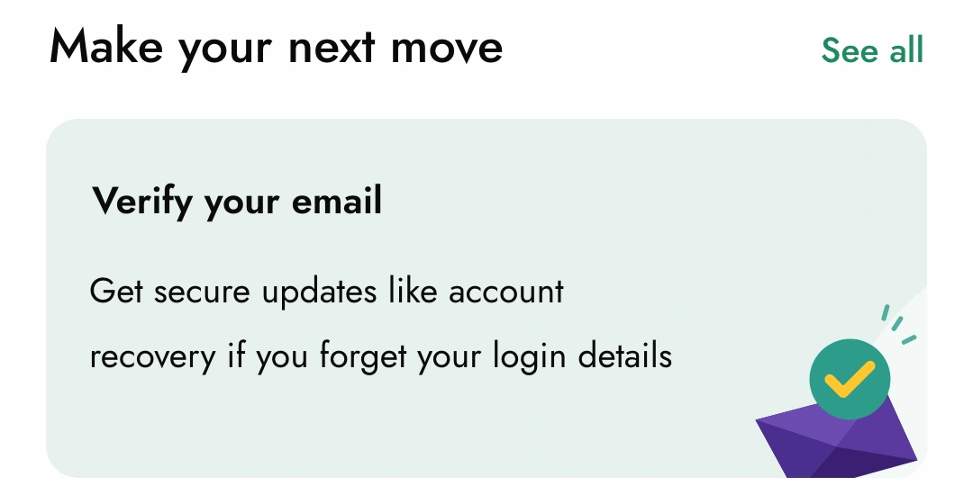 Make your next move, See all, and a mint card: Verify your email, get secure updates like account recovery if you forget your login details