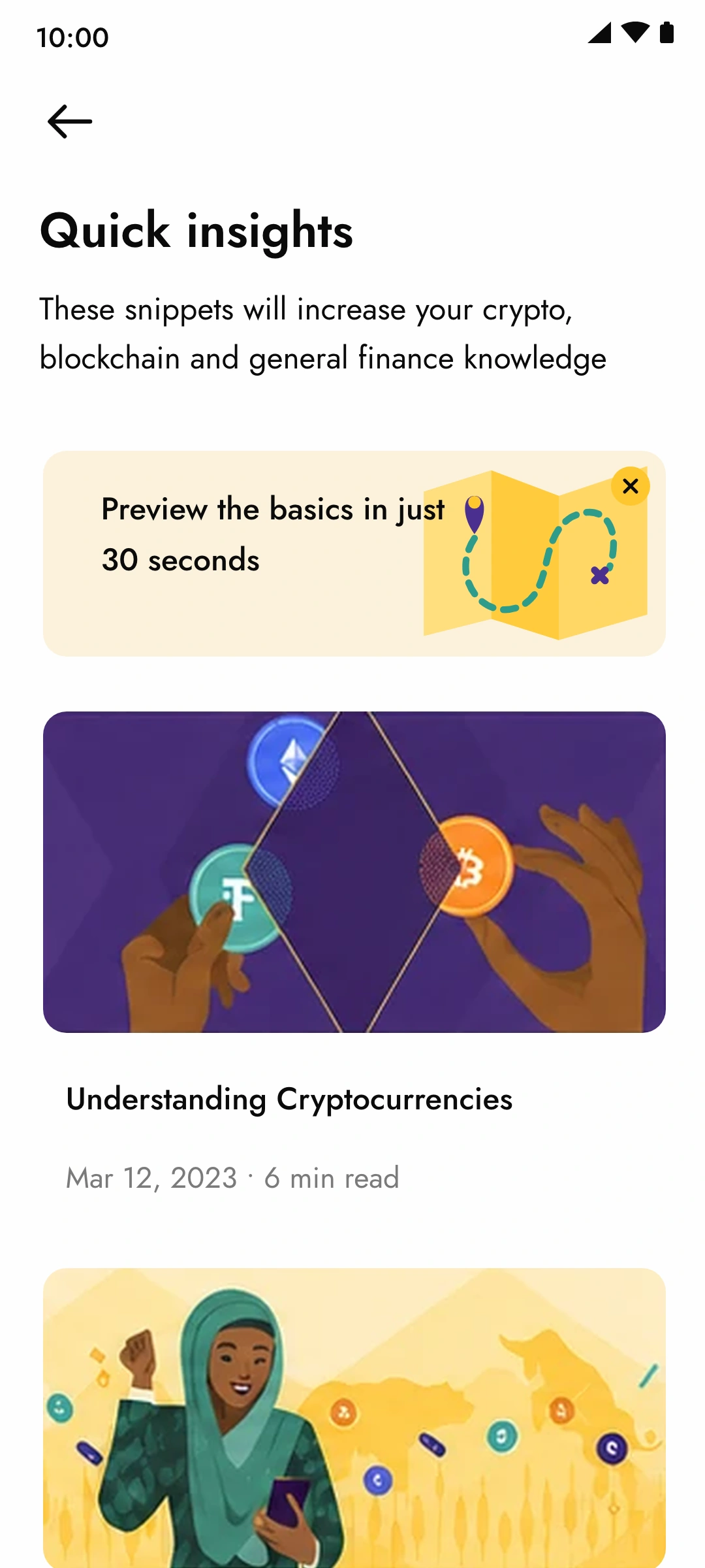 Quick insights: these snippets will increase your crypto, blockchain and general finance knowledge; the preview card with a dismiss button; Understanding Cryptocurrencies, 6 min read; Basics of crypto trading, 8 min read